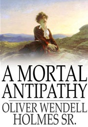 A Mortal Antipathy (Oliver Wendell Holmes)