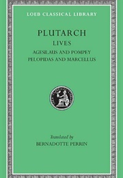 Lives: Agesilaus & Pompey; Pelopidas & Marcellus (Plutarch (Ed and Tr. Perrin, B))