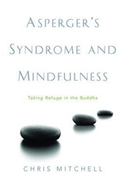Asperger's Syndrome and Mindfulness: Taking Refuge in the Buddha (Chris Mitchell)