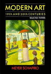 Modern Art: Nineteenth and Twentieth Centuries (Meyer Schapiro)