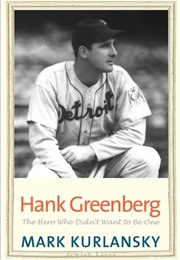 Hank Greenberg: The Hero Who Didn&#39;t Want to Be One (Mark Kurlansky)