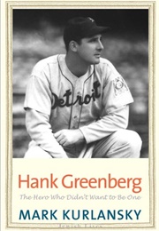 Hank Greenberg: The Hero Who Didn't Want to Be One (Mark Kurlansky)
