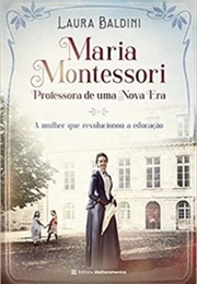 Maria Montessori, Professora De Uma Nova Era (Laura Baldini)