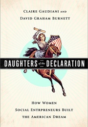 Daughters of the Declaration: How Women Social Entrepreneurs Built the American Dream (Claire Gaudiani, David Graham Burnett)