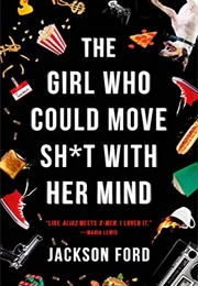 The Girl Who Could Move Sh*T With Her Mind (Jackson Ford)