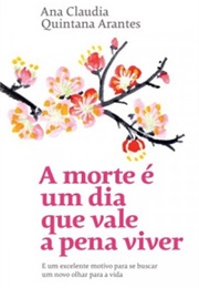 A Morte É Um Dia Que Vale a Pena Viver (Ana Claudia Quintana Arantes)