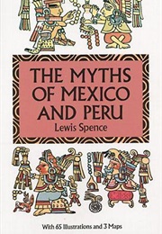 The Myths of Mexico & Peru (Lewis Spence)