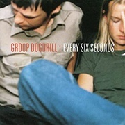Groop Dogdrill - Every Six Seconds