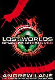 Lost Worlds: Shadow Creatures (Andrew Lane)