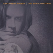 I've Been Waiting - Matthew Sweet