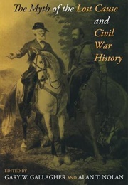 The Myth of the Lost Cause and Civil War History (Gary W. Gallagher & Alan Nolan)