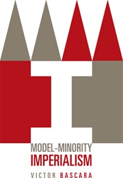 Model Minority Imperialism (Victor Bascara)