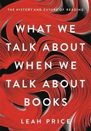 What We Talk About When We Talk About Books (Leah Price)