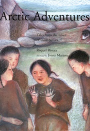 Arctic Adventures: Tales From the Lives of Inuit Artists (Raquel Rivera)