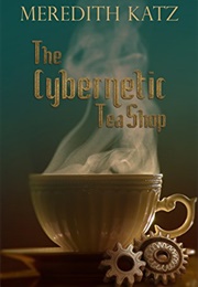 The Cybernetic Tea Shop (Meredith Katz)