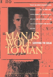Man Is Wolf to Man: Surviving the Gulag (Janusz Bardach)