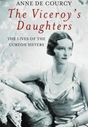 The Viceroy's Daughters: The Lives of the Curzon Sisters (Anne De Courcy)