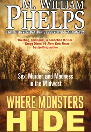 Where Monsters Hide (M. William Phelps)