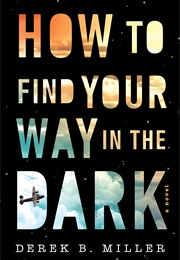 How to Find Your Way in the Dark (Derek B. Miller)