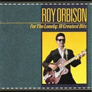 Roy Orbison - For the Lonely: 18 Greatest Hits