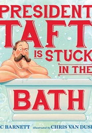President Taft Is Stuck in the Bath (Mac Barnett)