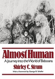 Almost Human: A Journey Into the World of Baboons (Shirley Strum)