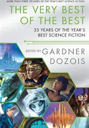 The Very Best of the Best: 35 Years of the Year&#39;s Best Science Fiction (Gardner Dozois, Ed.)