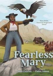 Fearless Mary: The True Adventures of Mary Fields, American Stagecoach Driver (Tami Charles)
