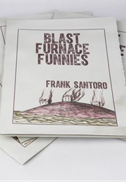 Blast Furnace Funnies (Frank Santoro)