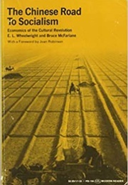 The Chinese Road to Socialism: Economics of the Cultural Revolution (E.L. Wheelwright, Bruce McFarlane)