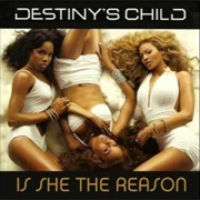 Is She the Reason - Destiny's Child