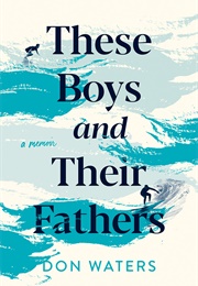 These Boys and Their Fathers: A Memoir (Don Waters)