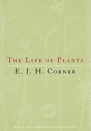 The Life of Plants (E.J.H. Corner)