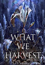 What We Harvest (Ann Fraistat)
