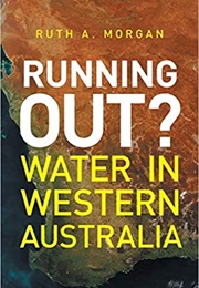 Running Out? Water in Western Australia (Ruth A. Morgan)