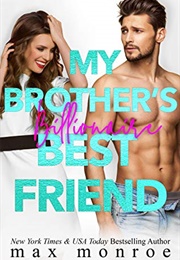 My Brother's Billionaire Best Friend (Max Monroe)