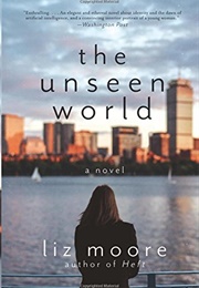 The Unseen World (Liz Moore)