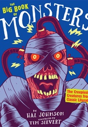 The Big Book of Monsters: The Most Ghastly Ghouls, Bloodcurdling Beasts, and Wicked Witches From Cla (Hal Johnson)