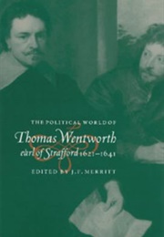 The Political World of Thomas Wentworth, Earl of Stratford (J F Merritt (Ed))