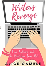 Writers Revenge: Four Authors and the Publisher From Hell (Alice Gamble)