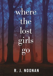 Where the Lost Girls Go (R. J. Noonan)
