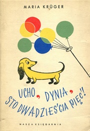 Ucho, Dynia, Sto Dwadzieścia Pięć! (Maria Kruger)