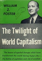 Twilight of World Capitalism (William Z Foster)