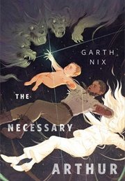 The Necessary Arthur (Garth Nix)