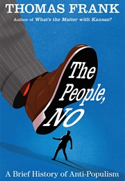 The People, No: A Brief History of Anti-Populism (Thomas Frank)