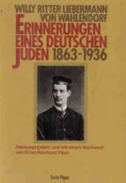 Erinnerungen Eines Deutschen Juden 1863-1936 (Willy Ritter Liebermann Von Wahlendorf)