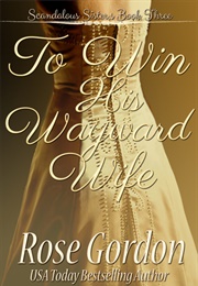 To Win His Wayward Wife (Rose Gordon)