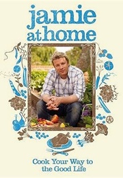 Jamie at Home: Cook Your Way to the Good Life (Jamie Oliver)