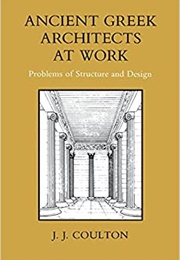 Ancient Greek Architects at Work (Coulton, J.J.)