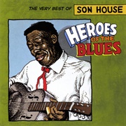 Son House - Heroes of the Blues: The Very Best of Son House